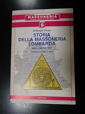 Viviani Ambrogio. Storia della massoneria lombarda dalle origini al 1962. Bastogi 1992.