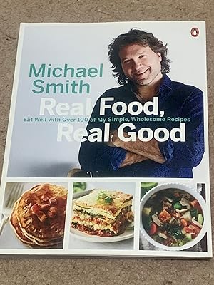 Real Food, Real Good: Eat Well With Over 100 of My Simple, Wholesome Recipes: A Cookbook