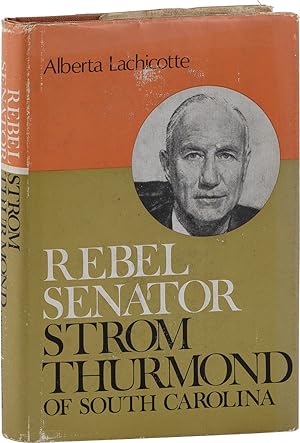 Rebel Senator: Strom Thurmond of South Carolina [Inscribed]