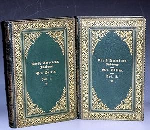 Letters and Notes on the Manners, Customs, and Condition of the North American Indians By George ...