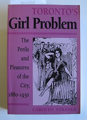 Toronto's Girl Problem | The Perils and Pleasures of the City, 1880-1930