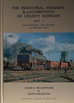 Industrial Railways and Locomotives of County Durham, Part 2: The National Coal Board and British...
