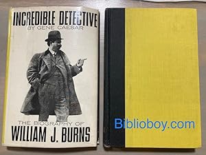 Incredible Detective The Biography of William J. Burns