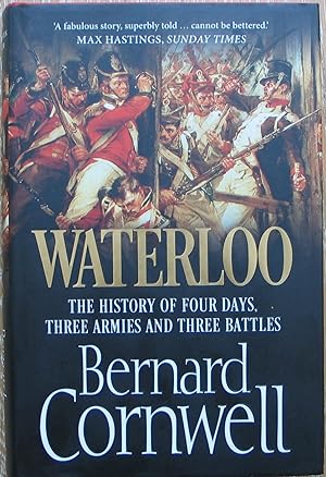 WATERLOO - The History of Four Days, Three Armies and Three Battles