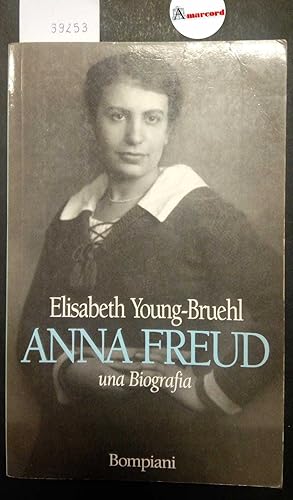 Young-Bruehl Elisabeth, Anna Freud. Una Biografia, Bompiani, 1993 - I