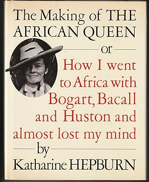 The Making of the African Queen: Or How I Went to Africa With Bogart, Bacall and Huston and Almos...