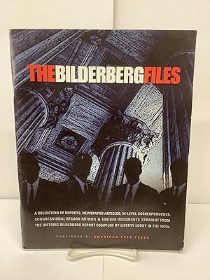 The Bilderberg Files: A Collection of Reports, Newspaper Articles, Hi-Level Correspondence, Congr...