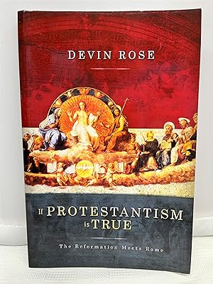 If Protestantism is True: The Reformation Meets Rome