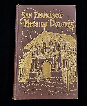 San Francisco or Mission Dolores: The Missions and Missionaries of California