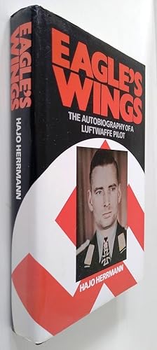 Eagles Wings - The Autobiography of a Luftwaffe Pilot