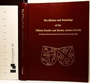 The History and Genealogy of the Niklaus Beutler and Rosina Andres Family of Moniteau County, Mis...