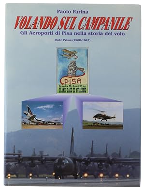 VOLANDO SUL CAMPANILE. Gli Aeroporti di Pisa nella storia del volo. Parte Prima (1908-1947):