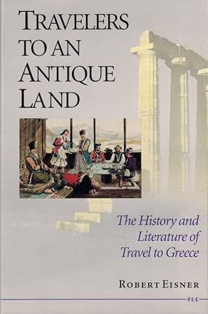 Travelers to an Antique Land: The History and Literature of Travel to Greece