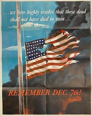 .We here highly resolve that these dead shall not have died in vain. Remember Dec. 7th!