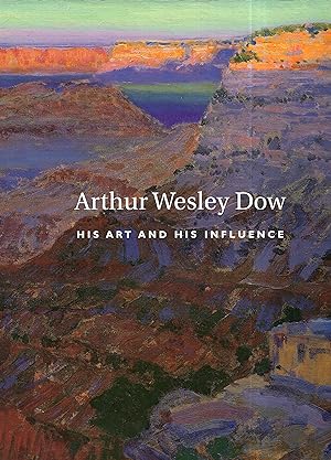 Arthur Wesley Dow, 1857-1922: His Art & His Influence