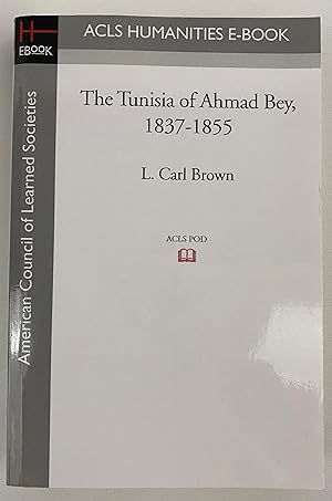 The Tunisia of Ahmad Bey, 1837-1855 (Acls History E-book Project Reprint Series)