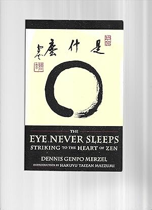 THE EYE NEVER SLEEPS: Striking To The Heart Of Zen. Introduction By Hakuyu Taizan Maezumi. Edited...