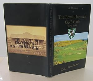 A History of the Royal Dornoch Golf Club 1877-1999