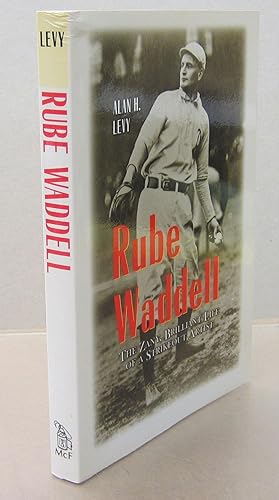 Rube Waddell; The Zany, Brillant Life of a Strikeout Artist