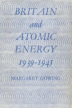 Britain and Atomic Energy: 1939 - 1945