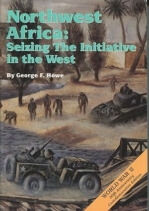 Northwest Africa: Seizing the Initiative in the West; World War II 50th Anniversary Commemorative...