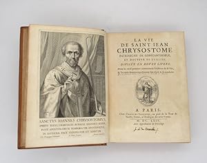 La Vie de Saint Jean Chrysostome patriarche de Constantinople, et docteur de l'Église