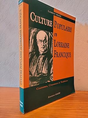 Culture Populaire en Lorraine Francique.: Coutumes, Croyances et Traditions