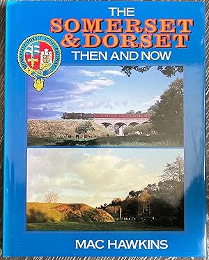 The Somerset and Dorset: Then and Now