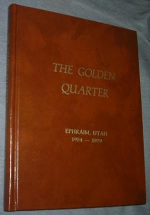 The Golden Quarter: Ephraim Utah 1954-1979 - Continuing Ephraims First 100 Years