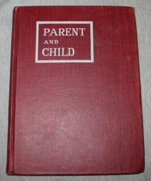 PARENT AND CHILD - A Series of Essays and Lessons for Use in the Parents' Department of the Latte...