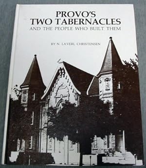 Provo's Two Tabernacles; and the People who Built them