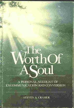 THE WORTH OF A SOUL - A Personal Account of Excommunication and Conversion