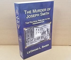 The Murder of Joseph Smith The Political Prelude to the Assassination