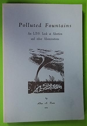 Polluted Fountains; An L. D. S. (LDS, Mormon) Look At Abortion and Other Abominations