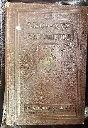 The ABC and XYZ of Bee Culture - An Encyclopedia Pertaining to the Scientific and Practical Cultu...