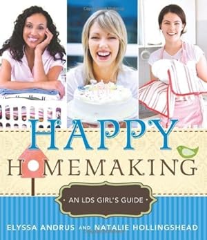 Happy Homemaking - An LDS Girl's Guide