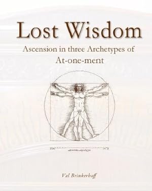Lost Wisdom - Archetypes of the Atonement, Ascension, And At-one-ment.