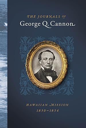 The Journals of George Q. Cannon Hawaiian Mission, 1850-1854