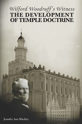Wilford Woodruff's Witness - of the Development of Temple Doctrine