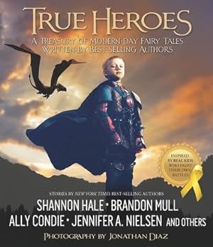 True Heroes; A Treasury of Modern-day Fairy Tales Written by Best-selling Authors