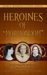 Heroines of "Mormondom" ; Noble Women's Lives Series Vol 2