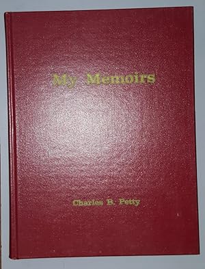 My memoirs : a light-hearted and honest recollection of the experiences of Charles B. Petty, 20th...