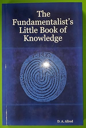 The Fundamentalist's Little Book of Knowledge (Vols 1 and 2 in one book)