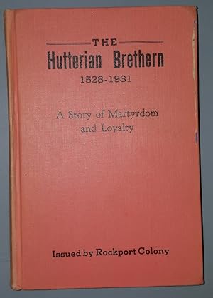 The Hutterian Brethern 1528-1931 - A Story of Martyrdom and Loyalty