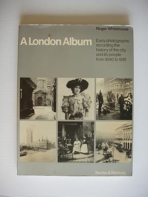 A London Album - Early Photographs Recording the History of the City and Its People from 1840 to ...