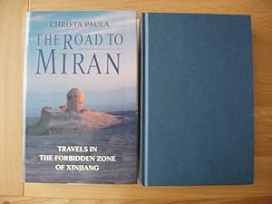 The Road to Miran - Travels in the Forbidden Zone of Xinjiang