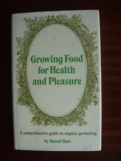 Growing Food for Health and Pleasure - A Comprehensive Guide to Organic Gardening