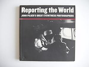 Reporting the World - John Pilger's Great Eyewitness Photographs