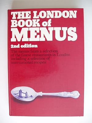 The London Book of Menus - The Menus from a Selection of the Finest Restaurants in London Includi...