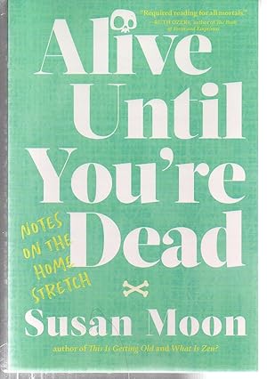 Alive Until You're Dead: Notes on the Home Stretch